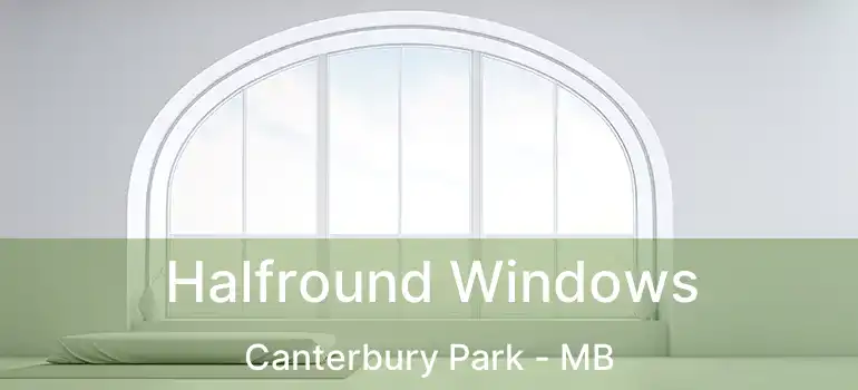  Halfround Windows Canterbury Park - MB