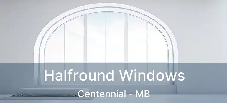  Halfround Windows Centennial - MB
