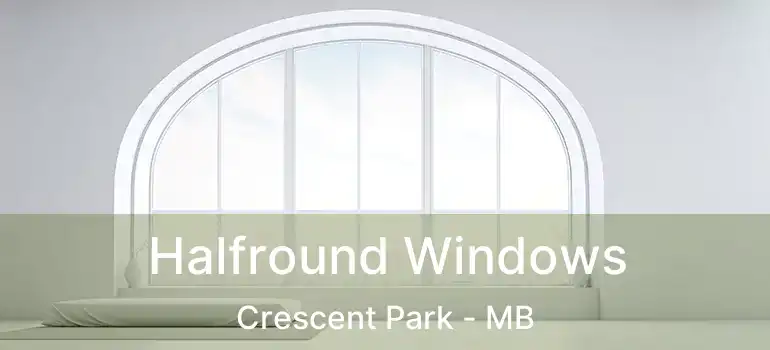  Halfround Windows Crescent Park - MB