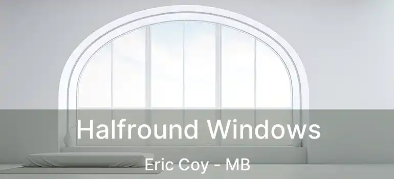  Halfround Windows Eric Coy - MB