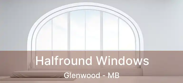  Halfround Windows Glenwood - MB
