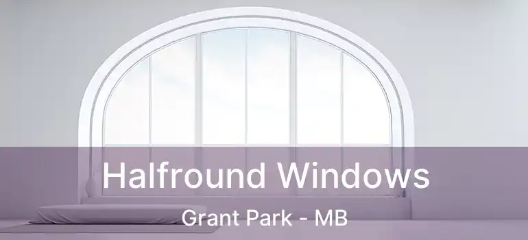  Halfround Windows Grant Park - MB