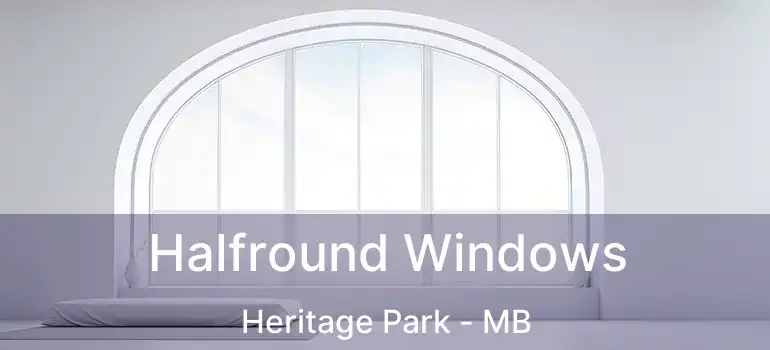  Halfround Windows Heritage Park - MB