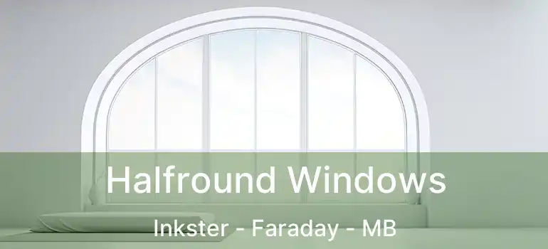  Halfround Windows Inkster - Faraday - MB