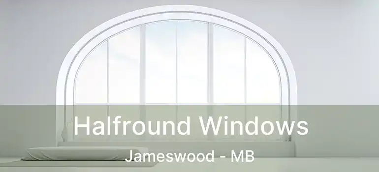  Halfround Windows Jameswood - MB