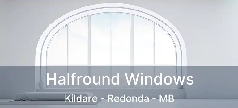  Halfround Windows Kildare - Redonda - MB