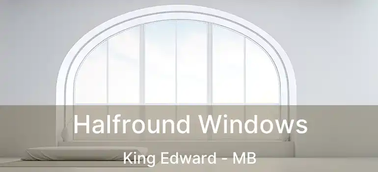  Halfround Windows King Edward - MB