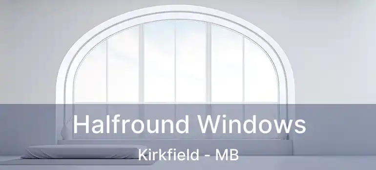  Halfround Windows Kirkfield - MB
