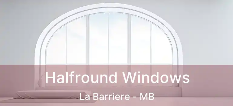  Halfround Windows La Barriere - MB
