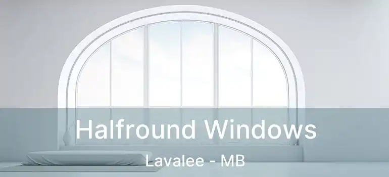  Halfround Windows Lavalee - MB