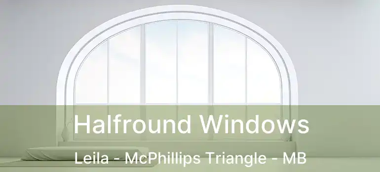  Halfround Windows Leila - McPhillips Triangle - MB