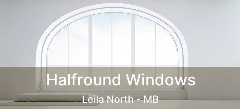  Halfround Windows Leila North - MB