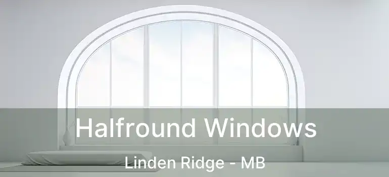  Halfround Windows Linden Ridge - MB