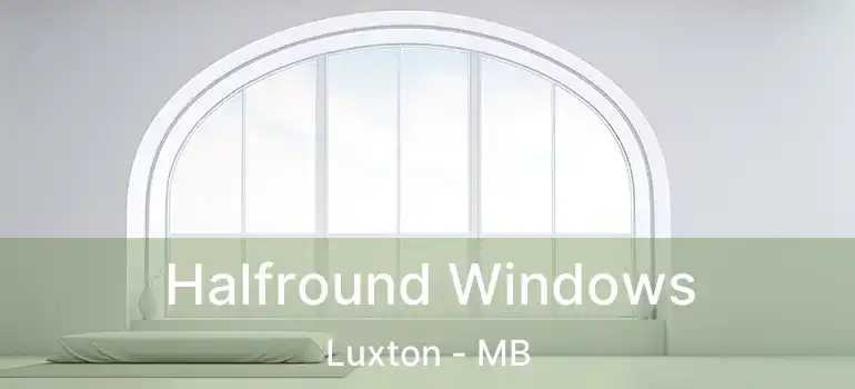  Halfround Windows Luxton - MB