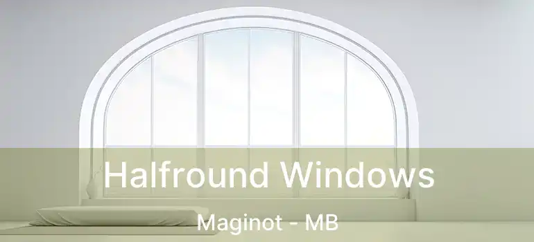  Halfround Windows Maginot - MB