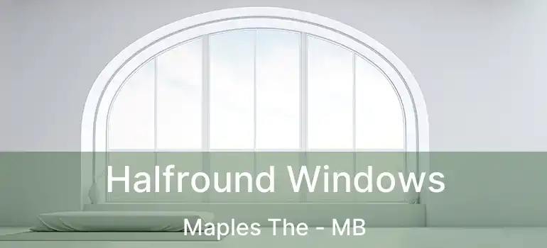  Halfround Windows Maples The - MB