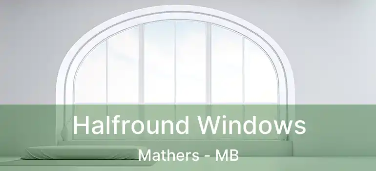  Halfround Windows Mathers - MB