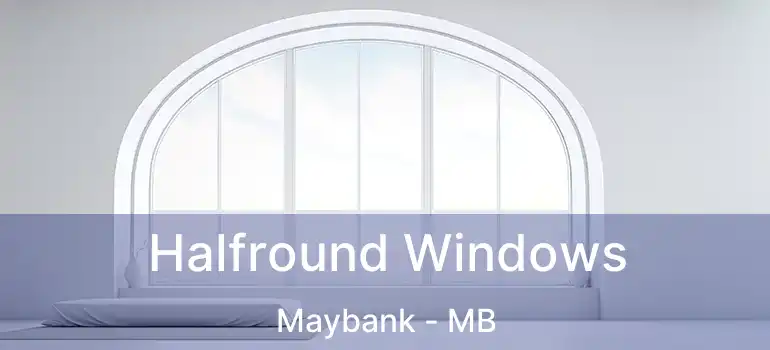  Halfround Windows Maybank - MB