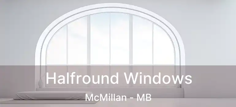  Halfround Windows McMillan - MB