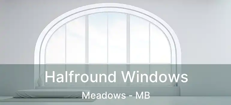  Halfround Windows Meadows - MB