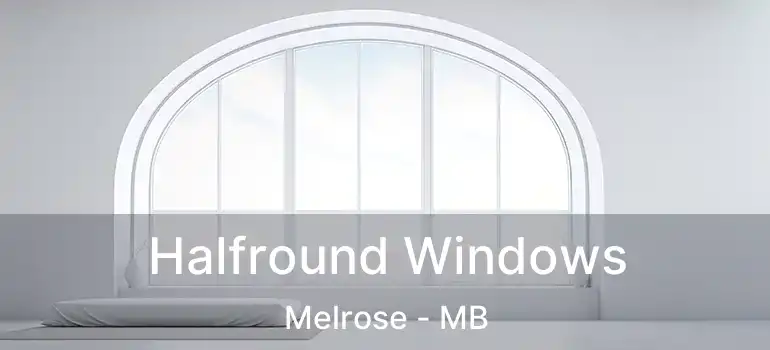  Halfround Windows Melrose - MB