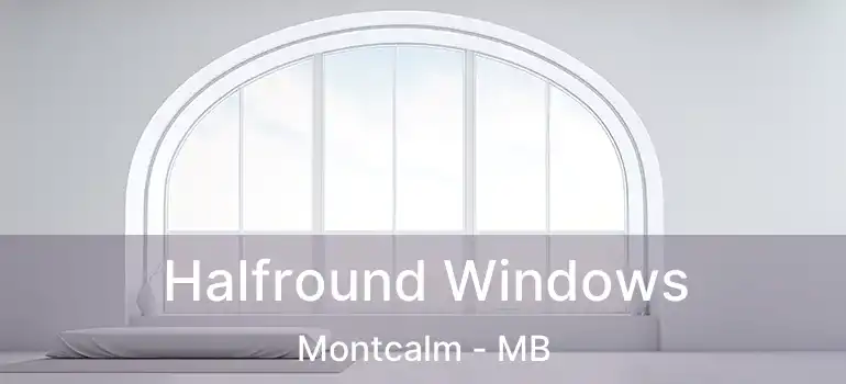  Halfround Windows Montcalm - MB