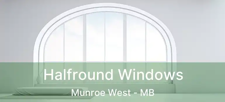  Halfround Windows Munroe West - MB