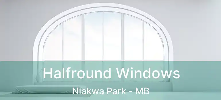  Halfround Windows Niakwa Park - MB