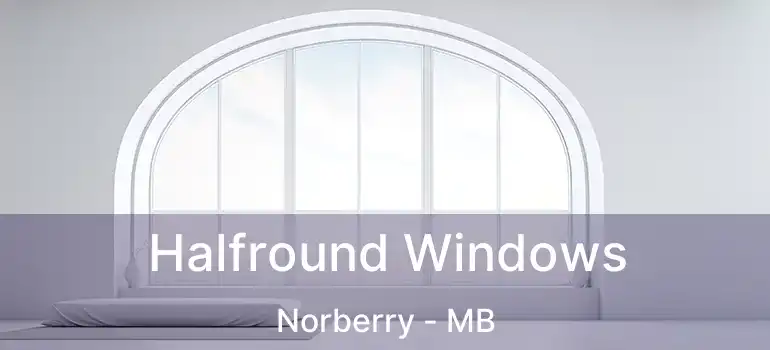  Halfround Windows Norberry - MB