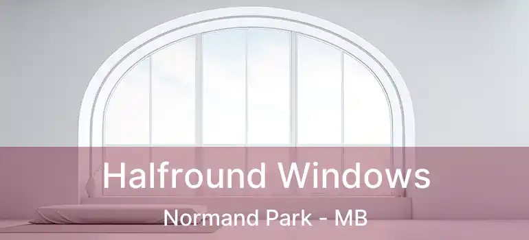  Halfround Windows Normand Park - MB