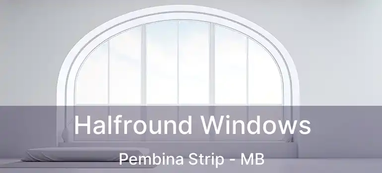  Halfround Windows Pembina Strip - MB