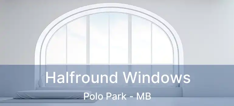  Halfround Windows Polo Park - MB