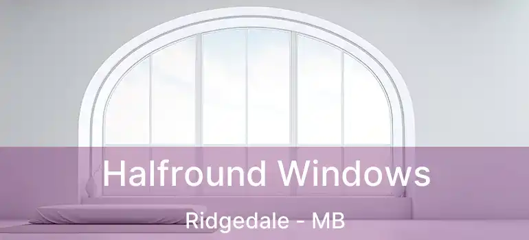  Halfround Windows Ridgedale - MB