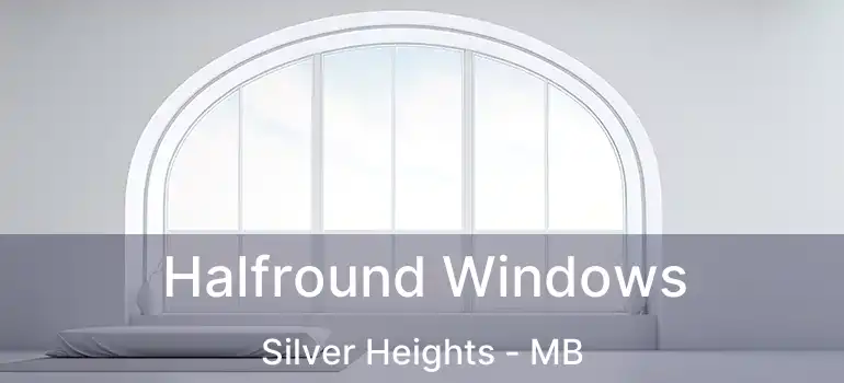  Halfround Windows Silver Heights - MB