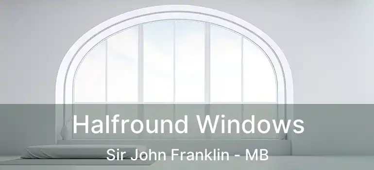  Halfround Windows Sir John Franklin - MB