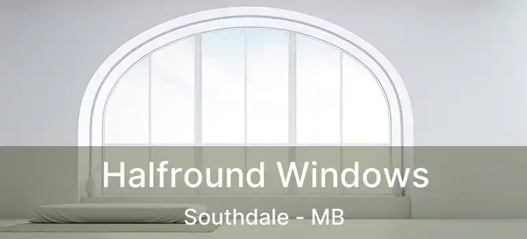  Halfround Windows Southdale - MB