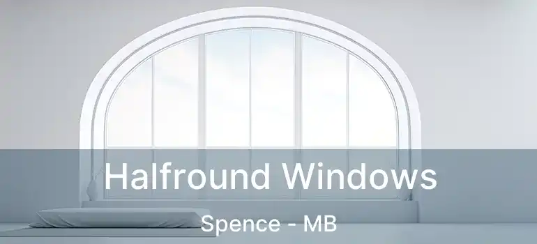  Halfround Windows Spence - MB
