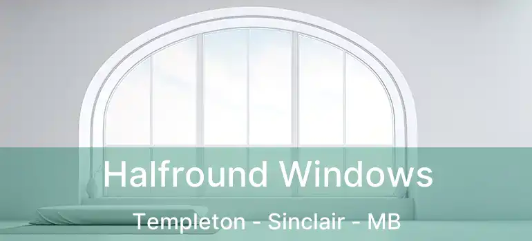  Halfround Windows Templeton - Sinclair - MB