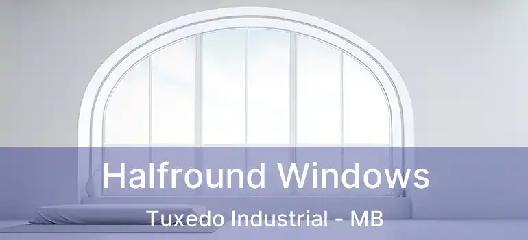  Halfround Windows Tuxedo Industrial - MB