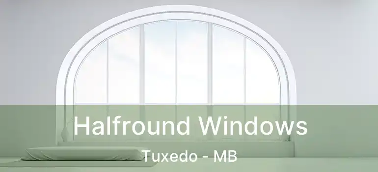  Halfround Windows Tuxedo - MB