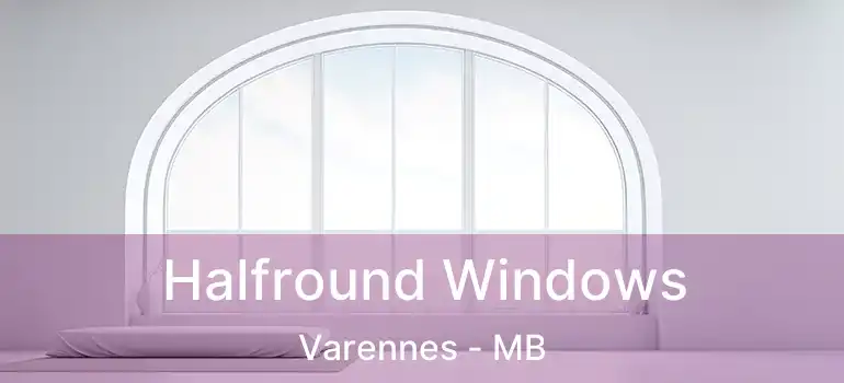 Halfround Windows Varennes - MB