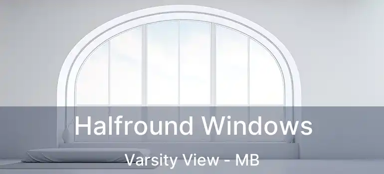  Halfround Windows Varsity View - MB