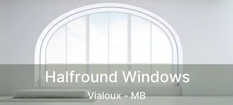  Halfround Windows Vialoux - MB