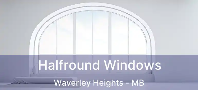  Halfround Windows Waverley Heights - MB