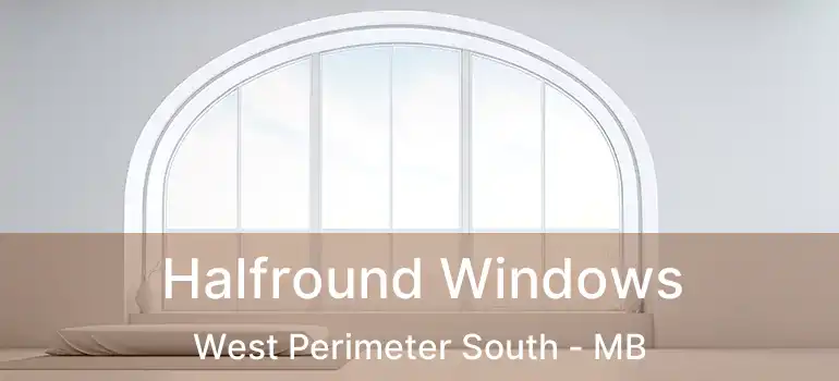  Halfround Windows West Perimeter South - MB