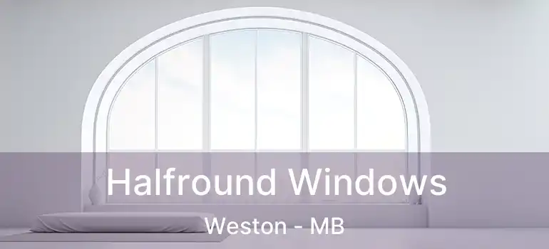  Halfround Windows Weston - MB