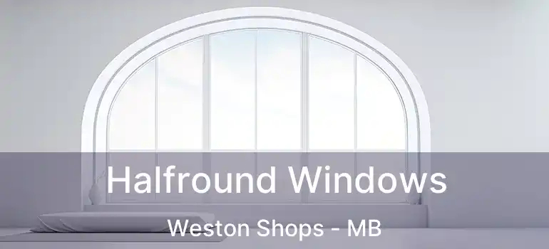  Halfround Windows Weston Shops - MB