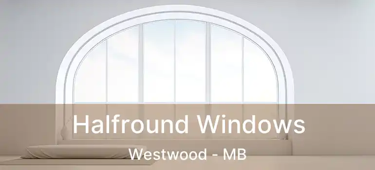  Halfround Windows Westwood - MB