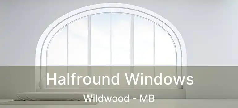 Halfround Windows Wildwood - MB