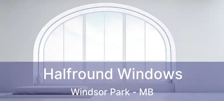  Halfround Windows Windsor Park - MB